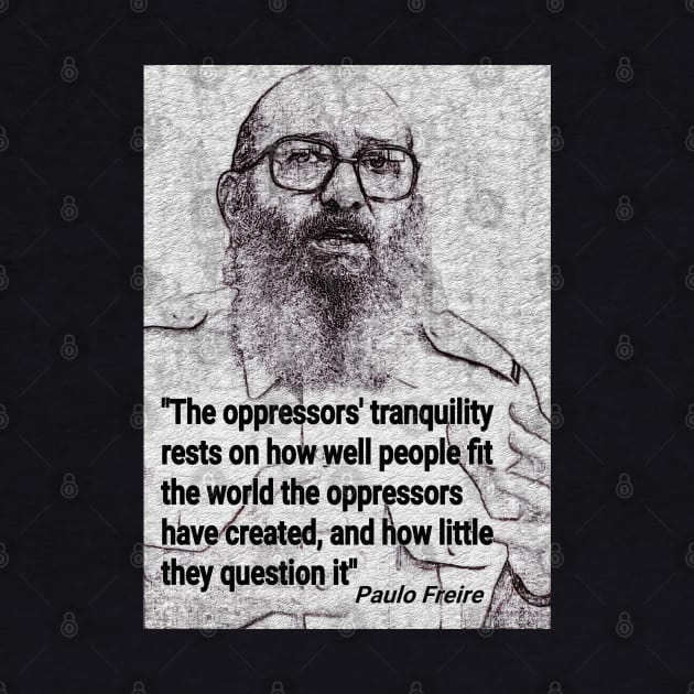 Paulo Freire Quote on questioning oppression by Tony Cisse Art Originals
